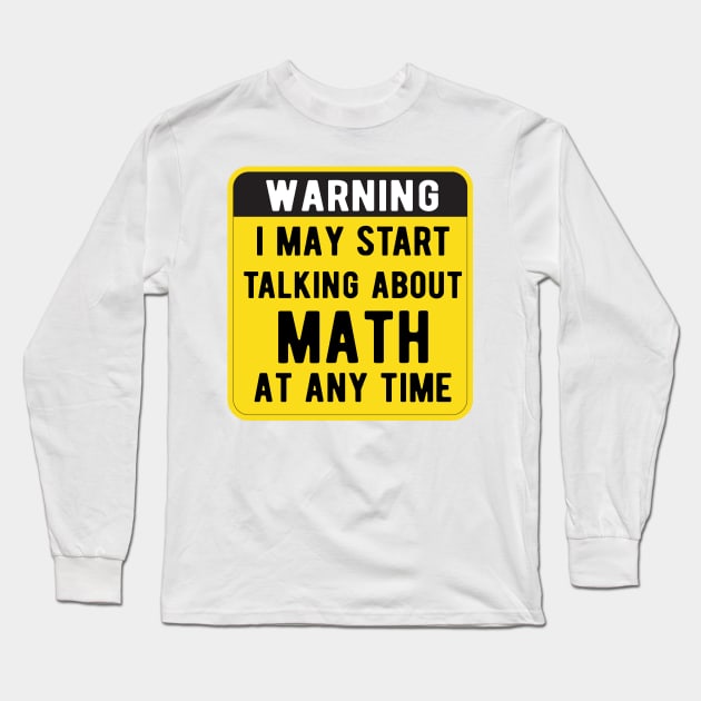 Warning I May Start Talking About Math At Any Time Funny Gift Mask Long Sleeve T-Shirt by Gaming champion